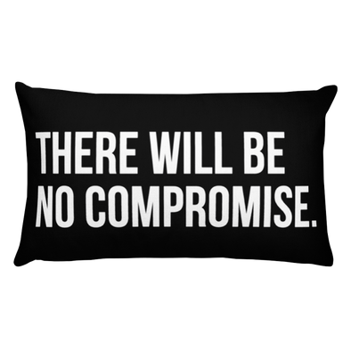 There Will Be No Compromise - pillow