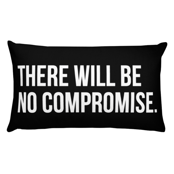 There Will Be No Compromise - pillow