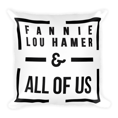 Fannie Lou Hamer - & All Of Us - pillow