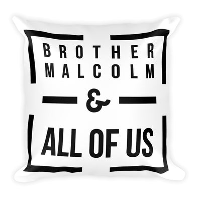 Brother Malcolm - & All Of Us - pillow